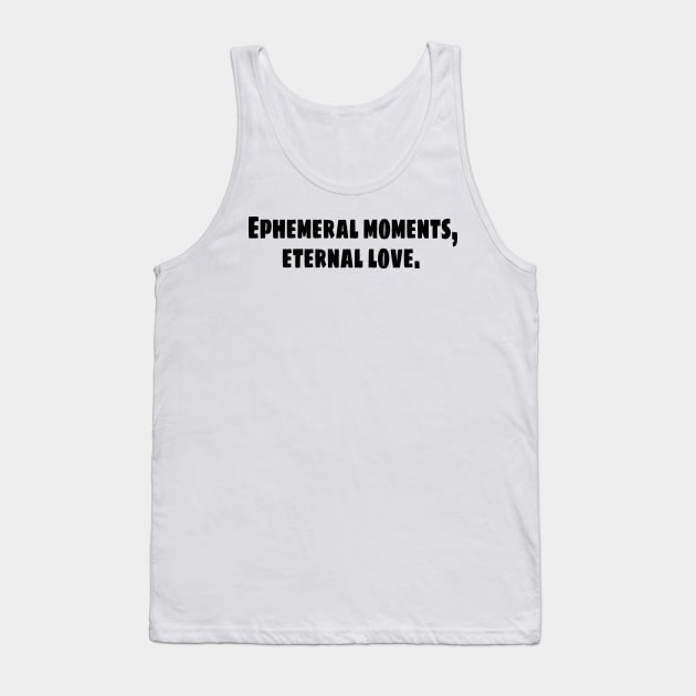 Ephemeral moments, eternal love Tank Top by stefy